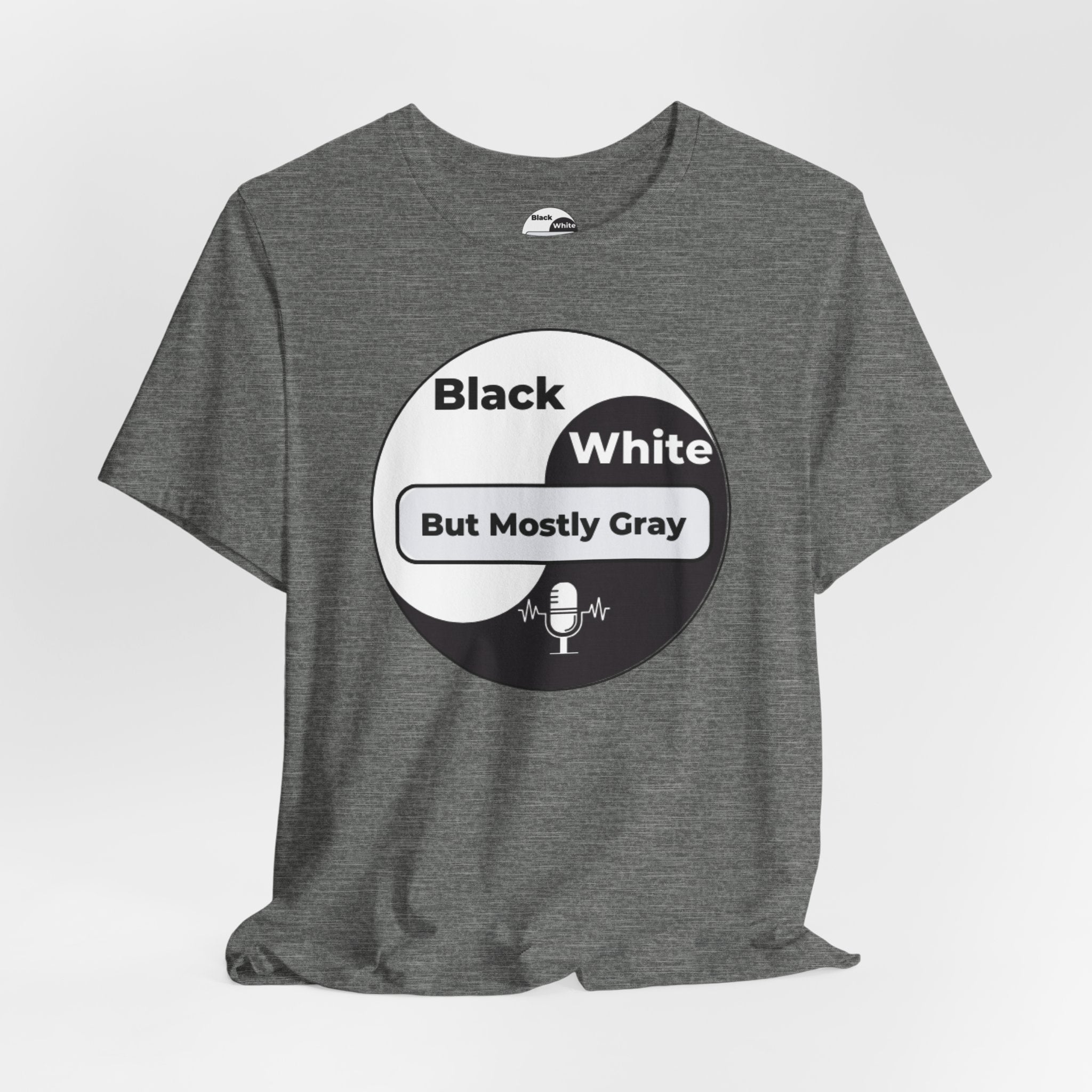 Black, White but Mostly Gray- Unisex T-Shirt