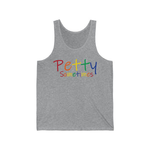 PETTY SOMETIMES COLOR- Unisex Jersey Tank