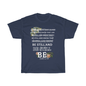 BE STILL- Unisex Heavy Cotton Tee