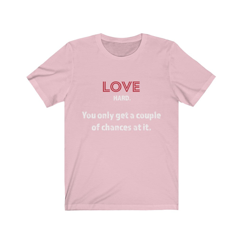 Love Hard -Unisex Jersey Short Sleeve Tee