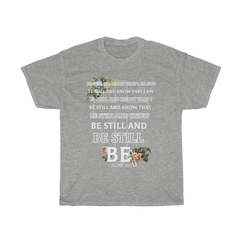 BE STILL- Unisex Heavy Cotton Tee