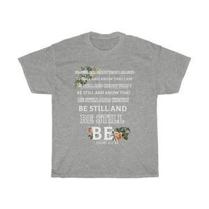 BE STILL- Unisex Heavy Cotton Tee