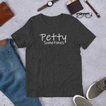 Load image into Gallery viewer, Petty Sometimes -Short Sleeve Unisex T-Shirt
